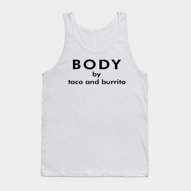 Body by taco and burrito Tank Top by forsureee